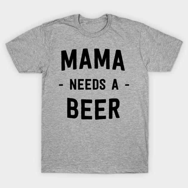 Mama needs a beer T-Shirt by Blister